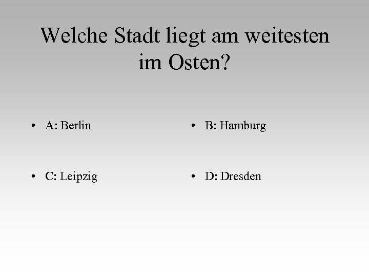 Welche Stadt liegt am weitesten im Osten? • A: Berlin • B: Hamburg •