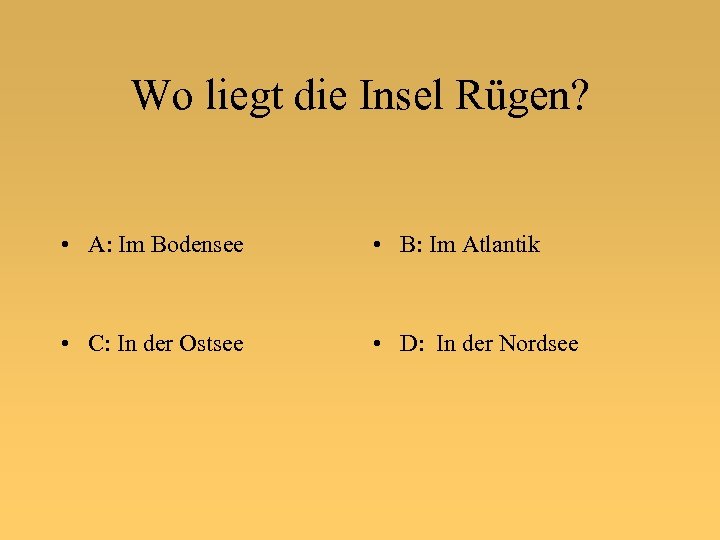 Wo liegt die Insel Rügen? • A: Im Bodensee • B: Im Atlantik •