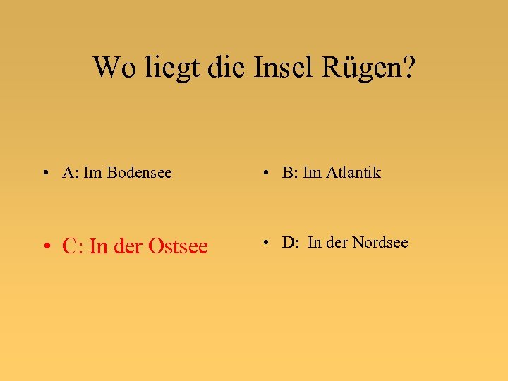 Wo liegt die Insel Rügen? • A: Im Bodensee • B: Im Atlantik •