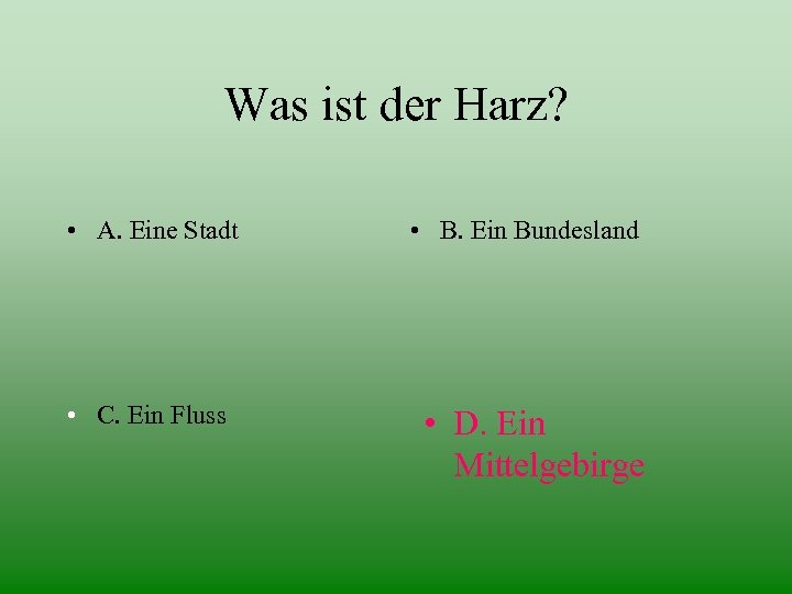 Was ist der Harz? • A. Eine Stadt • C. Ein Fluss • B.