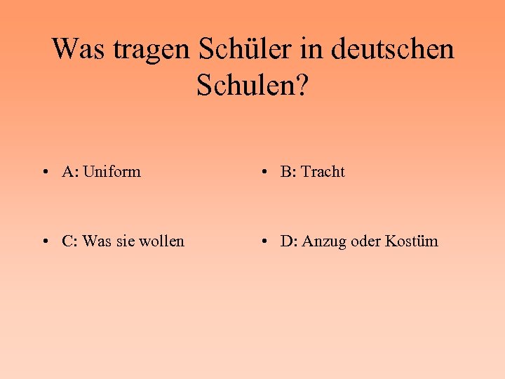 Was tragen Schüler in deutschen Schulen? • A: Uniform • B: Tracht • C: