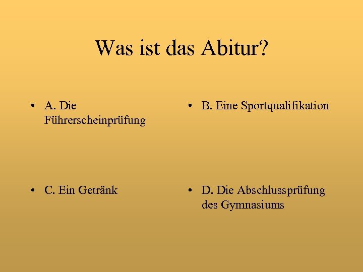 Was ist das Abitur? • A. Die Führerscheinprüfung • B. Eine Sportqualifikation • C.