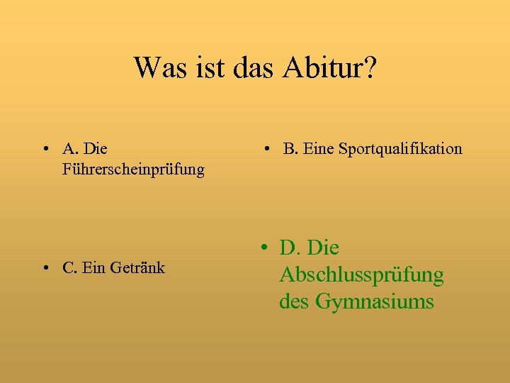 Was ist das Abitur? • A. Die Führerscheinprüfung • C. Ein Getränk • B.