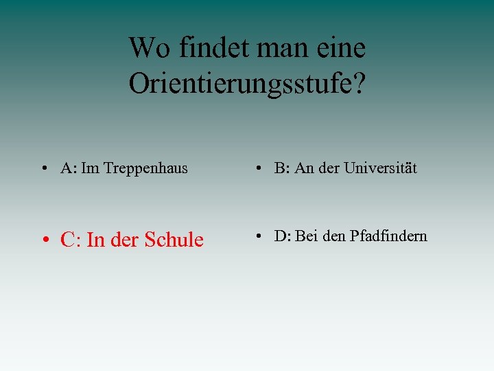 Wo findet man eine Orientierungsstufe? • A: Im Treppenhaus • B: An der Universität