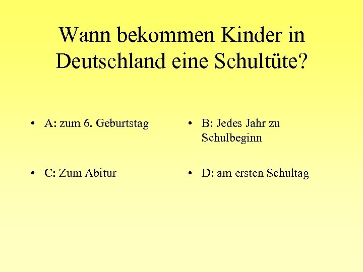 Wann bekommen Kinder in Deutschland eine Schultüte? • A: zum 6. Geburtstag • B: