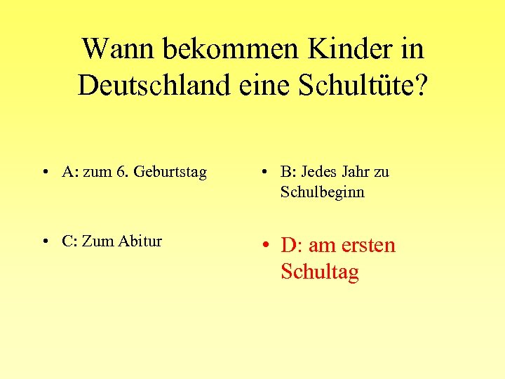 Wann bekommen Kinder in Deutschland eine Schultüte? • A: zum 6. Geburtstag • B: