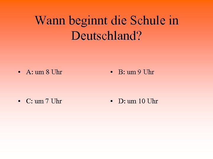 Wann beginnt die Schule in Deutschland? • A: um 8 Uhr • B: um