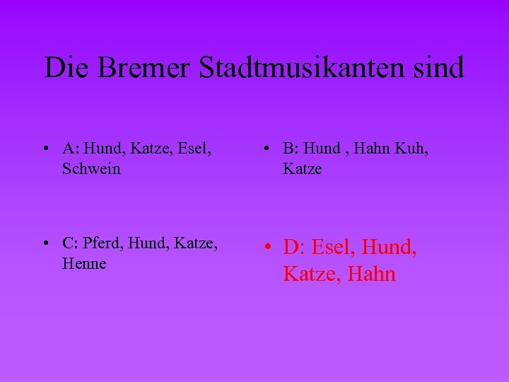 Die Bremer Stadtmusikanten sind • A: Hund, Katze, Esel, Schwein • B: Hund ,