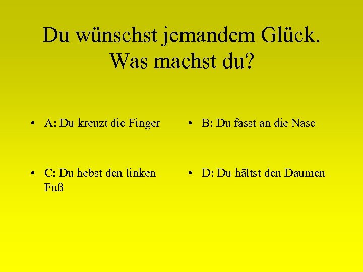 Du wünschst jemandem Glück. Was machst du? • A: Du kreuzt die Finger •