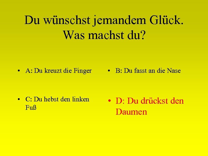 Du wünschst jemandem Glück. Was machst du? • A: Du kreuzt die Finger •