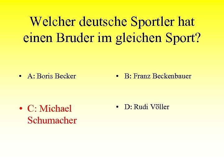 Welcher deutsche Sportler hat einen Bruder im gleichen Sport? • A: Boris Becker •