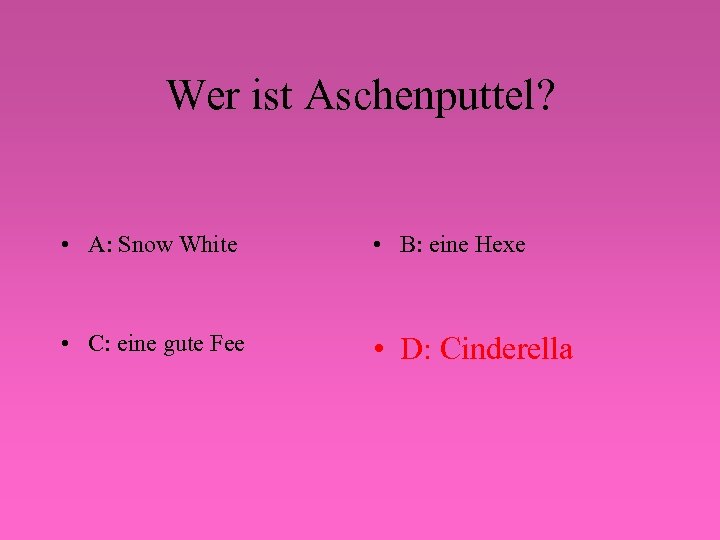 Wer ist Aschenputtel? • A: Snow White • B: eine Hexe • C: eine