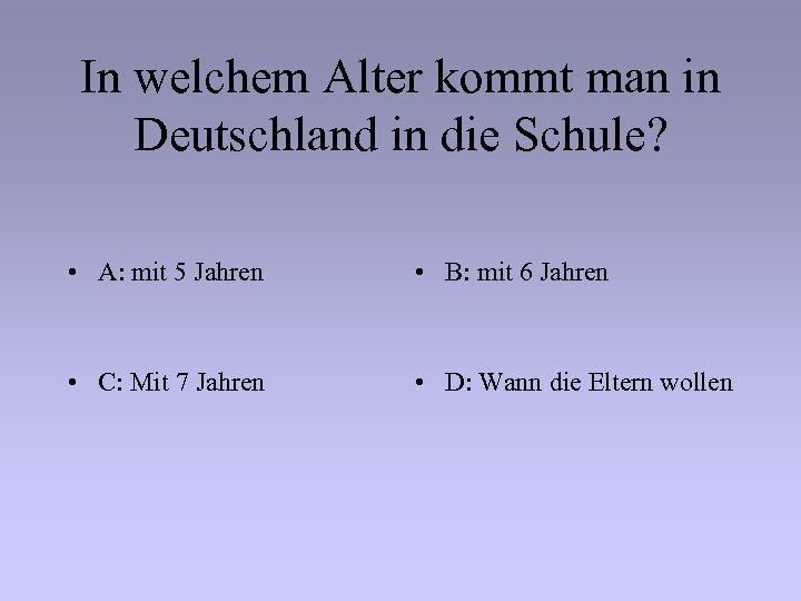 In welchem Alter kommt man in Deutschland in die Schule? • A: mit 5