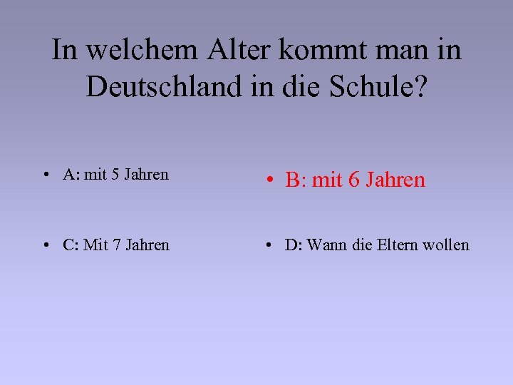 In welchem Alter kommt man in Deutschland in die Schule? • A: mit 5