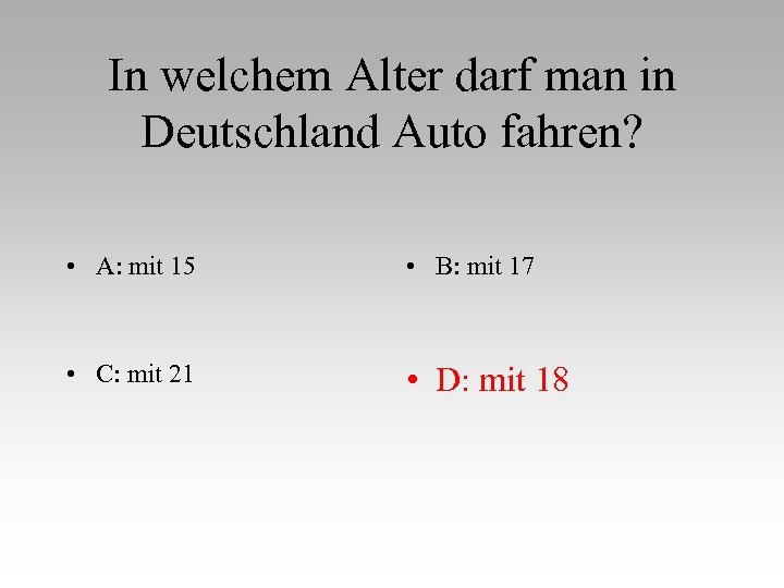 In welchem Alter darf man in Deutschland Auto fahren? • A: mit 15 •