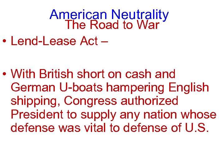 American Neutrality The Road to War • Lend-Lease Act – • With British short