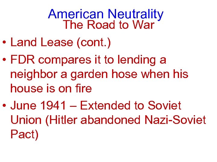 American Neutrality The Road to War • Land Lease (cont. ) • FDR compares