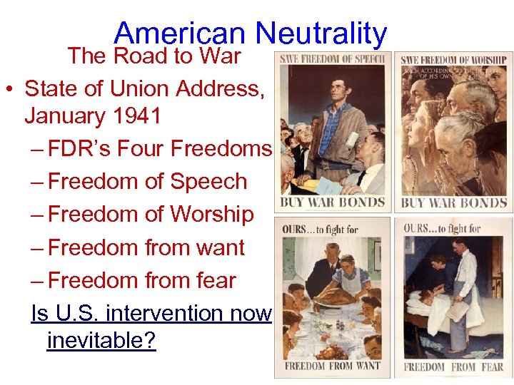 American Neutrality The Road to War • State of Union Address, January 1941 –