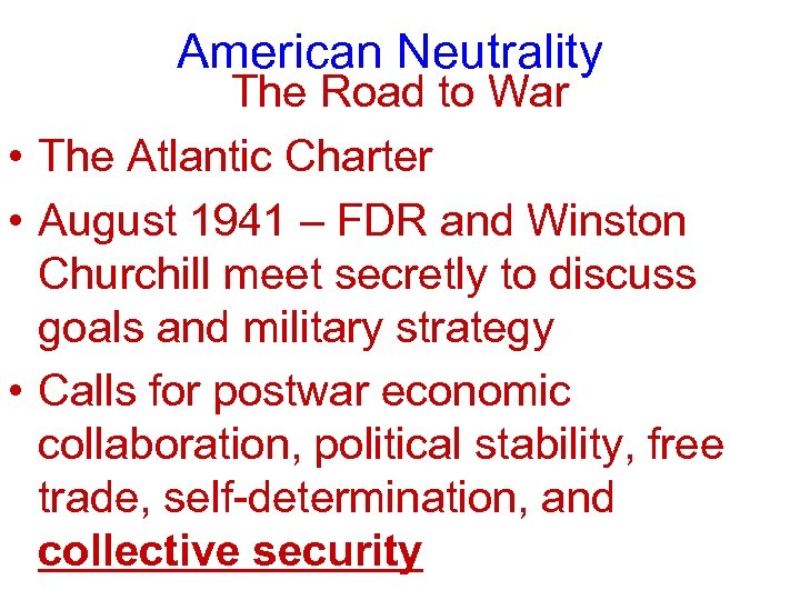 American Neutrality The Road to War • The Atlantic Charter • August 1941 –