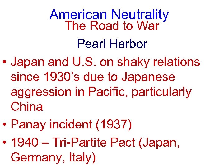 American Neutrality The Road to War Pearl Harbor • Japan and U. S. on