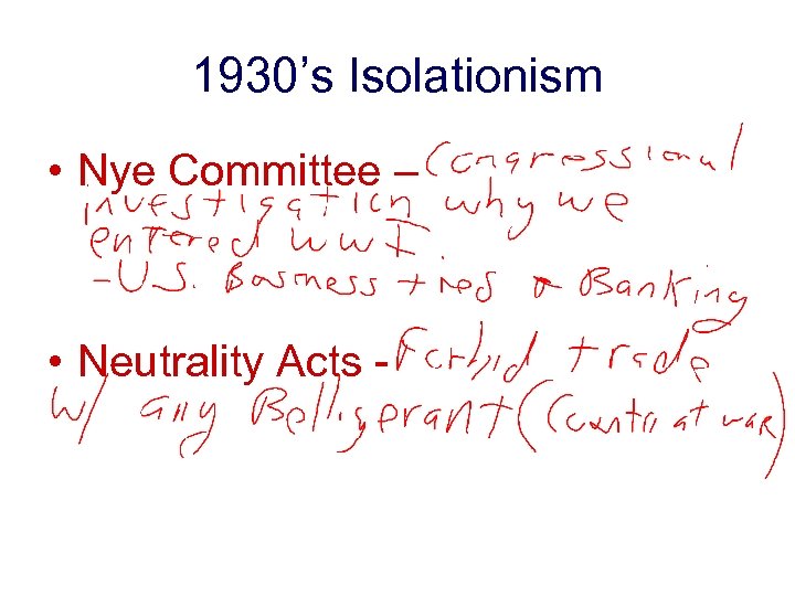 1930’s Isolationism • Nye Committee – • Neutrality Acts - 