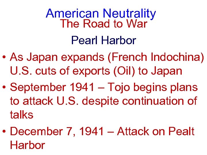 American Neutrality The Road to War Pearl Harbor • As Japan expands (French Indochina)