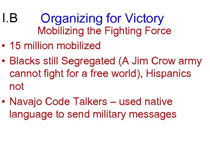 I. B Organizing for Victory Mobilizing the Fighting Force • 15 million mobilized •