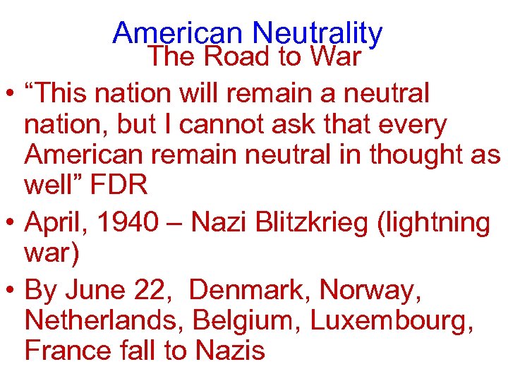 American Neutrality The Road to War • “This nation will remain a neutral nation,