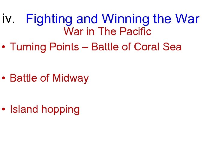 iv. Fighting and Winning the War in The Pacific • Turning Points – Battle