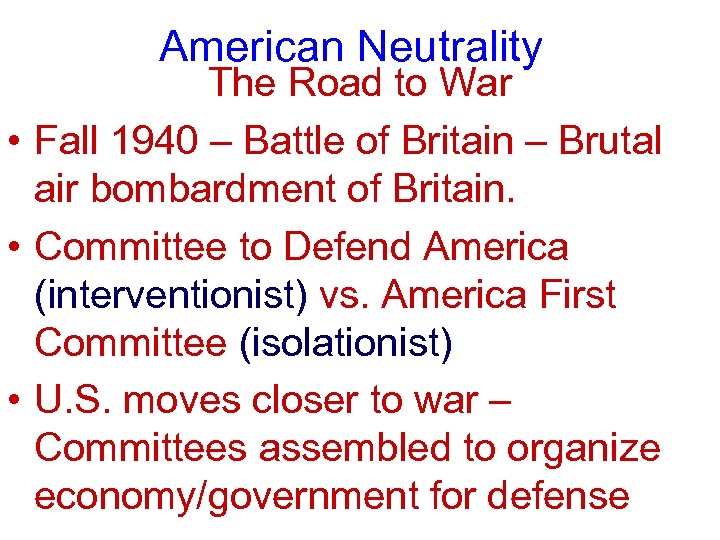 American Neutrality The Road to War • Fall 1940 – Battle of Britain –