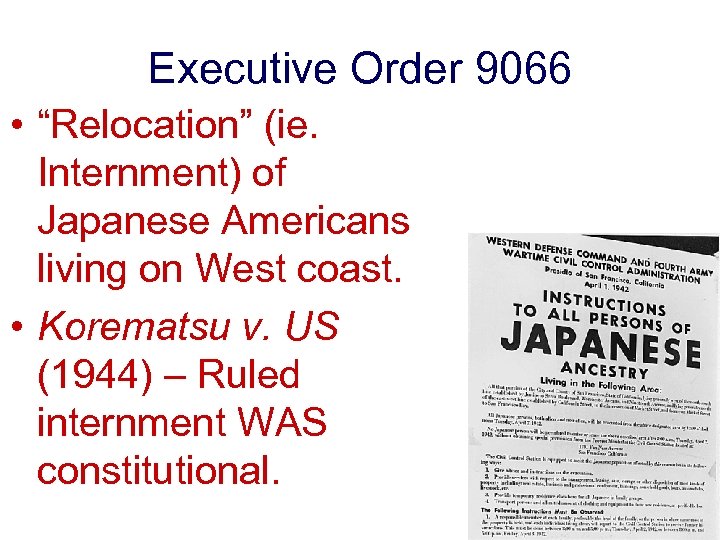 Executive Order 9066 • “Relocation” (ie. Internment) of Japanese Americans living on West coast.