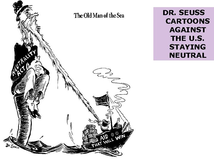 DR. SEUSS CARTOONS AGAINST THE U. S. STAYING NEUTRAL 