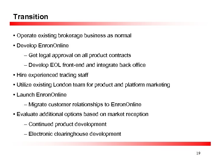 Transition • Operate existing brokerage business as normal • Develop Enron. Online – Get