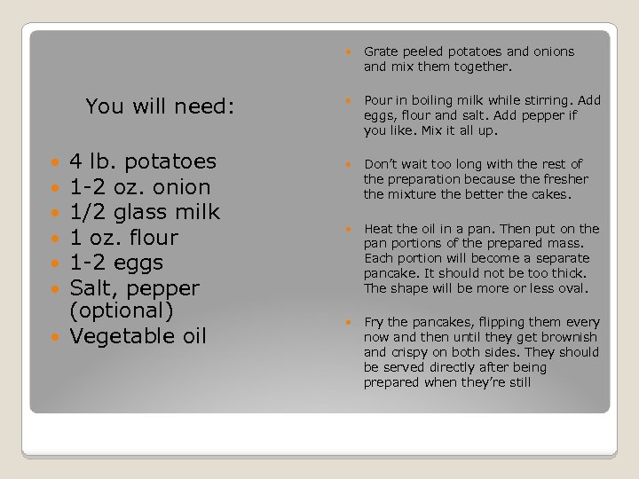  You will need: 4 lb. potatoes 1 -2 oz. onion 1/2 glass milk