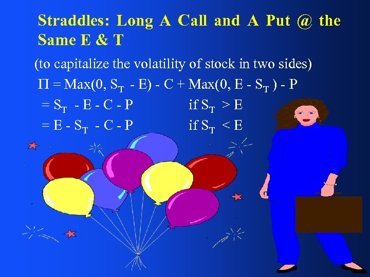 Straddles: Long A Call and A Put @ the Same E & T (to
