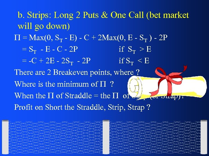 b. Strips: Long 2 Puts & One Call (bet market will go down) =