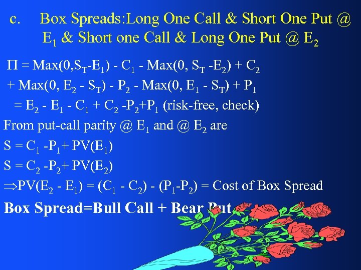 c. Box Spreads: Long One Call & Short One Put @ E 1 &