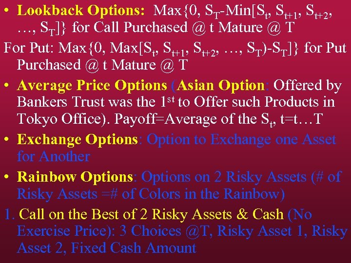  • Lookback Options: Max{0, ST-Min[St, St+1, St+2, …, ST]} for Call Purchased @