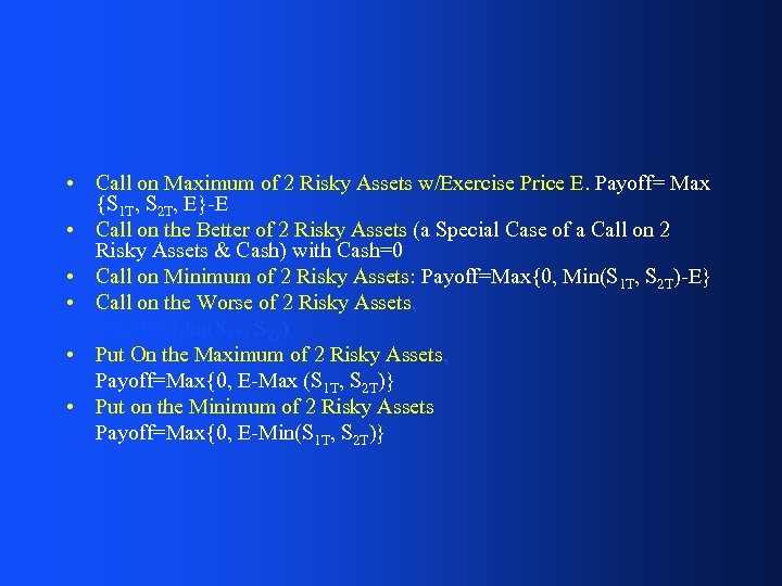  • Call on Maximum of 2 Risky Assets w/Exercise Price E. Payoff= Max