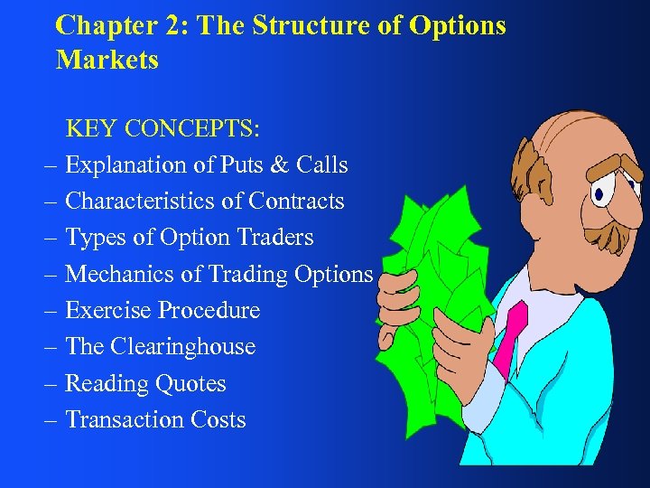Chapter 2: The Structure of Options Markets KEY CONCEPTS: – Explanation of Puts &