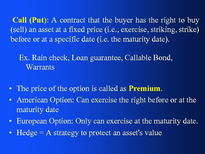 Call (Put): A contract that the buyer has the right to buy (sell) an
