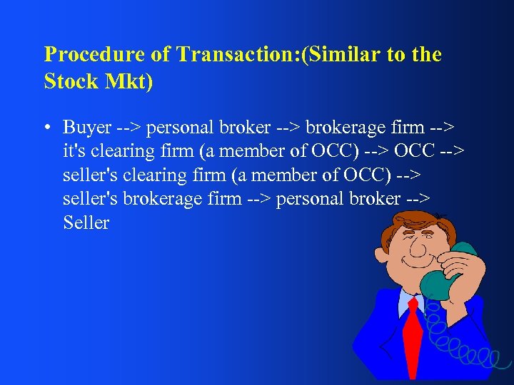 Procedure of Transaction: (Similar to the Stock Mkt) • Buyer --> personal broker -->