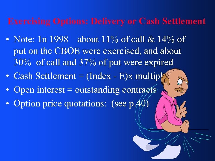 Exercising Options: Delivery or Cash Settlement • Note: 1 n 1998 about 11% of