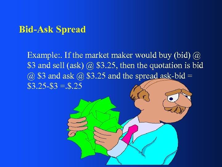 Bid-Ask Spread Example: . If the market maker would buy (bid) @ $3 and