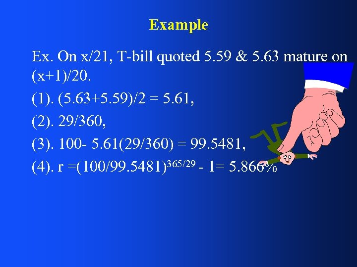 Example Ex. On x/21, T-bill quoted 5. 59 & 5. 63 mature on (x+1)/20.