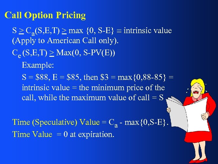 Call Option Pricing S > Ca(S, E, T) > max {0, S-E} intrinsic value