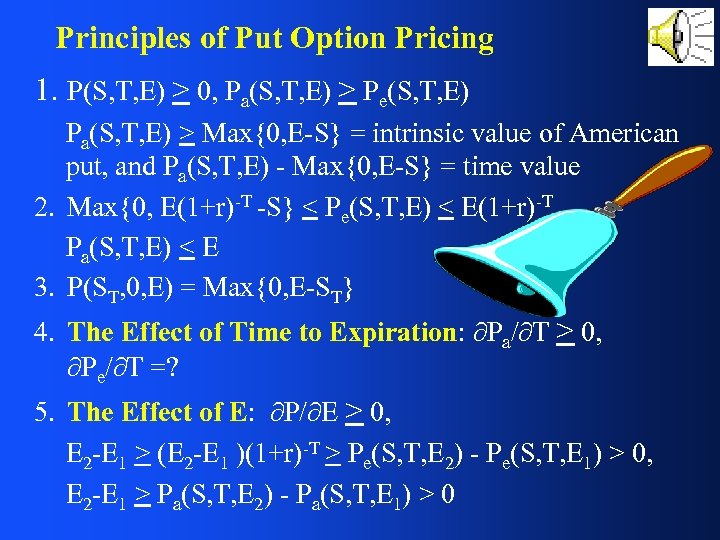 Principles of Put Option Pricing 1. P(S, T, E) > 0, Pa(S, T, E)