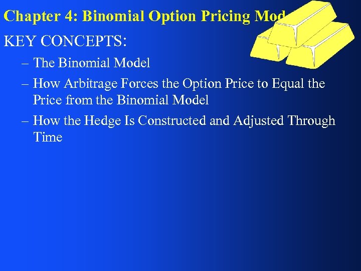 Chapter 4: Binomial Option Pricing Model KEY CONCEPTS: – The Binomial Model – How