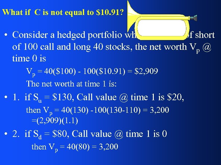 What if C is not equal to $10. 91? • Consider a hedged portfolio