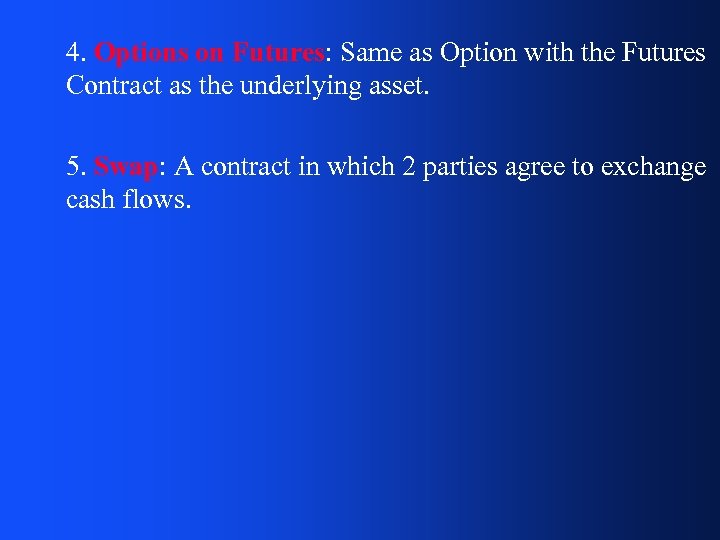 4. Options on Futures: Same as Option with the Futures Contract as the underlying
